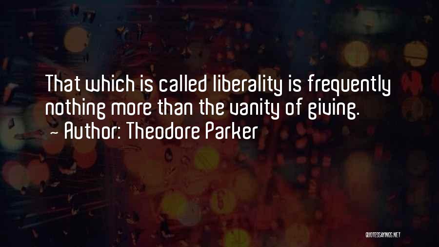 Liberality Quotes By Theodore Parker