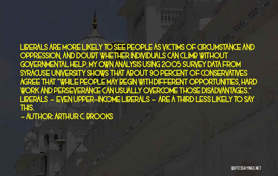 Liberals And Conservatives Quotes By Arthur C. Brooks