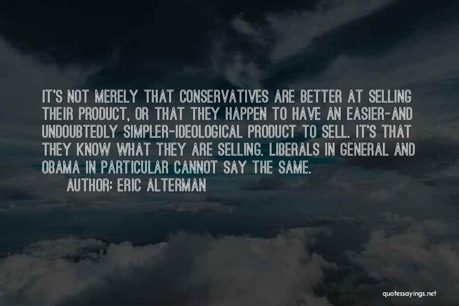 Liberals And Conservatives Quotes By Eric Alterman