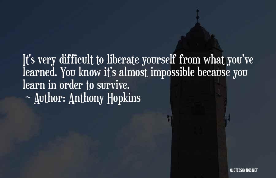 Liberate Yourself Quotes By Anthony Hopkins