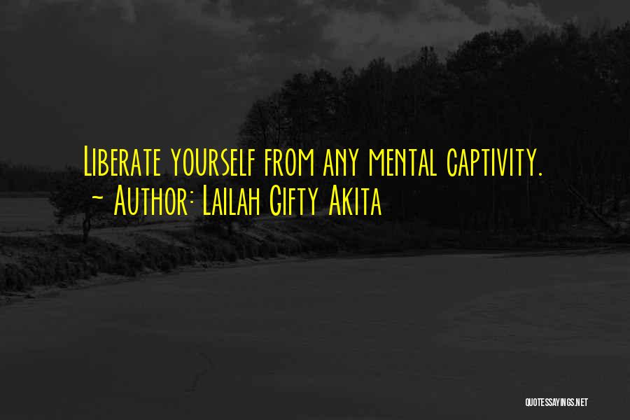 Liberate Yourself Quotes By Lailah Gifty Akita