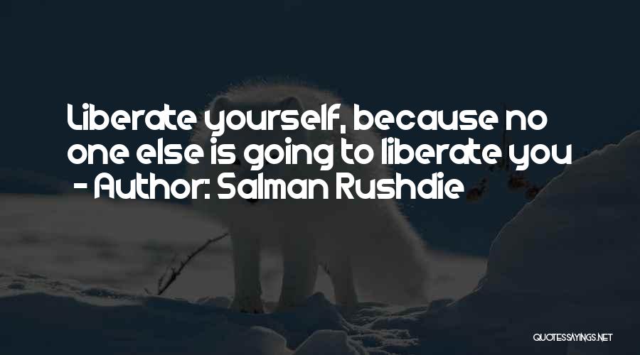 Liberate Yourself Quotes By Salman Rushdie