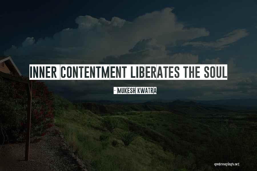 Liberates The Soul Quotes By Mukesh Kwatra Liberates The Soul Quotes By Mukesh Kwatra