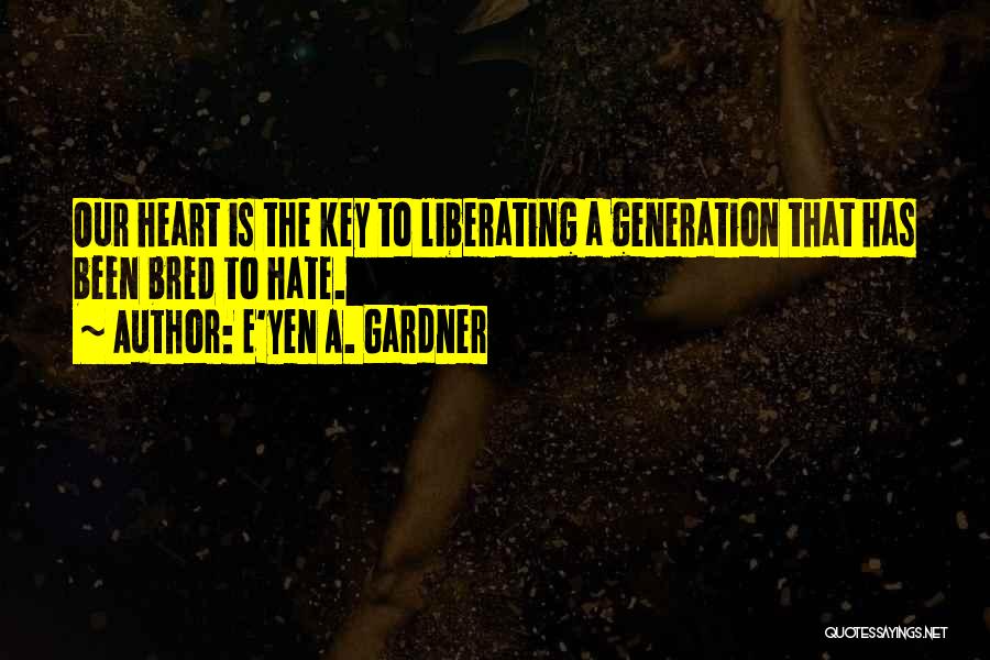 Liberating Love Quotes By E'yen A. Gardner
