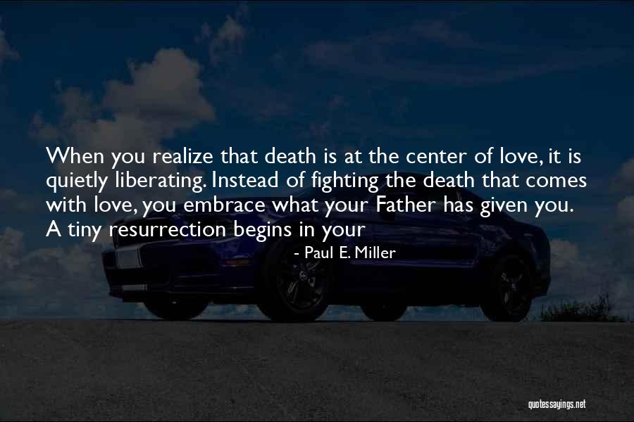 Liberating Love Quotes By Paul E. Miller Liberating Love Quotes By Paul E. Miller