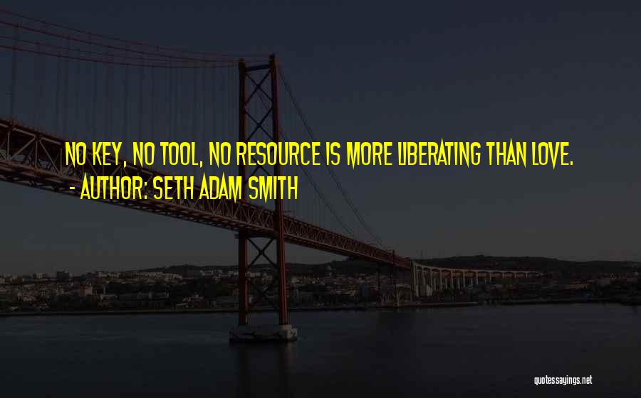 Liberating Love Quotes By Seth Adam Smith