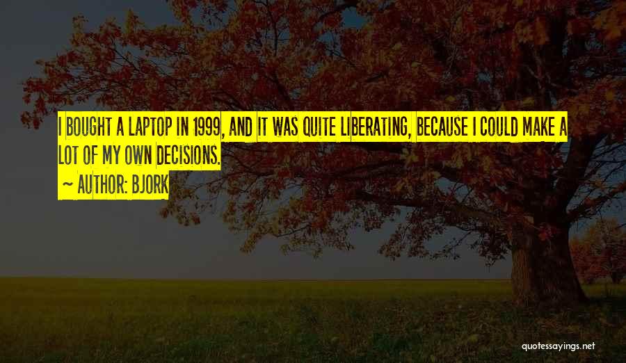 Liberating Quotes By Bjork