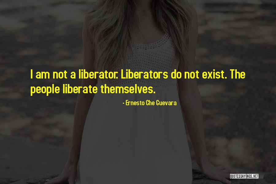 Liberator Quotes By Ernesto Che Guevara Liberator Quotes By Ernesto Che Guevara