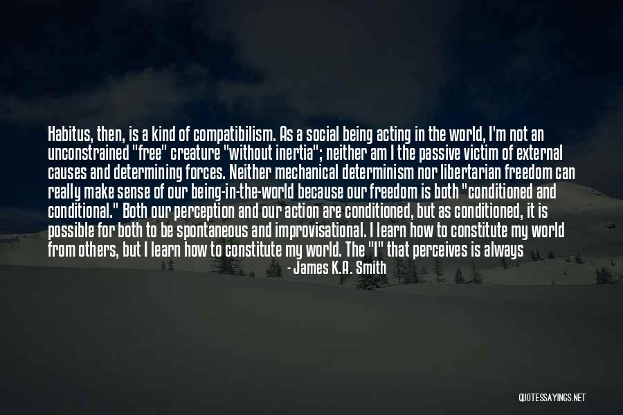 Libertarian Free Will Quotes By James K.A. Smith Libertarian Free Will Quotes By James K.A. Smith