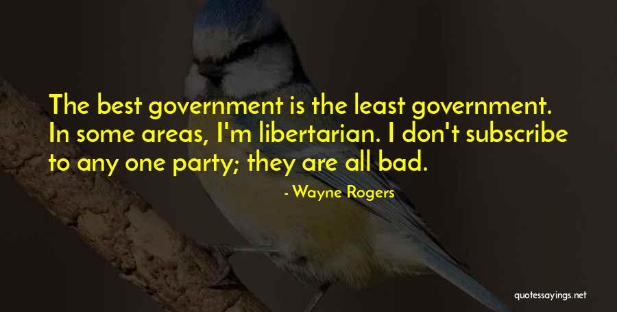 Libertarian Government Quotes By Wayne Rogers Libertarian Government Quotes By Wayne Rogers
