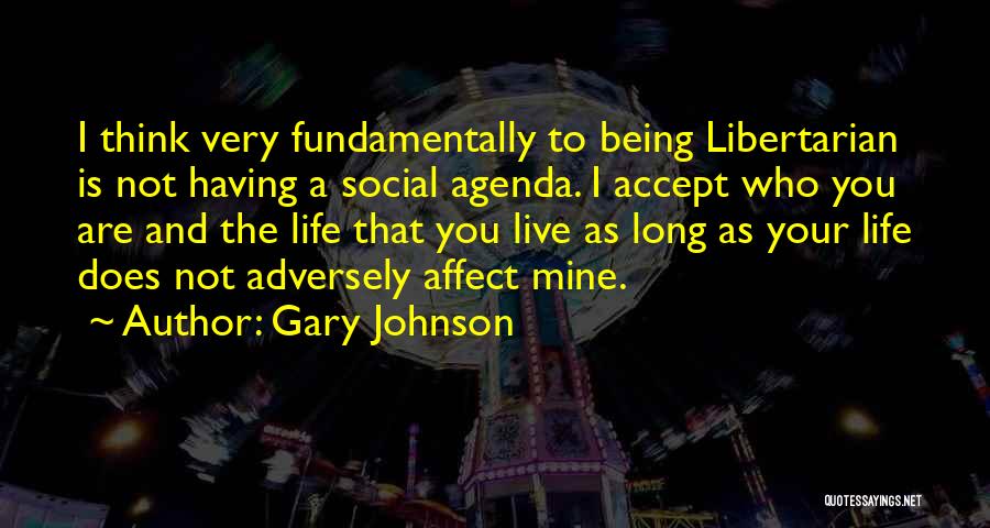 Libertarian Life Quotes By Gary Johnson