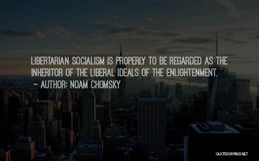 Libertarian Socialism Quotes By Noam Chomsky