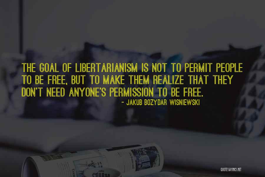 Libertarianism Free Will Quotes By Jakub Bozydar Wisniewski Libertarianism Free Will Quotes By Jakub Bozydar Wisniewski