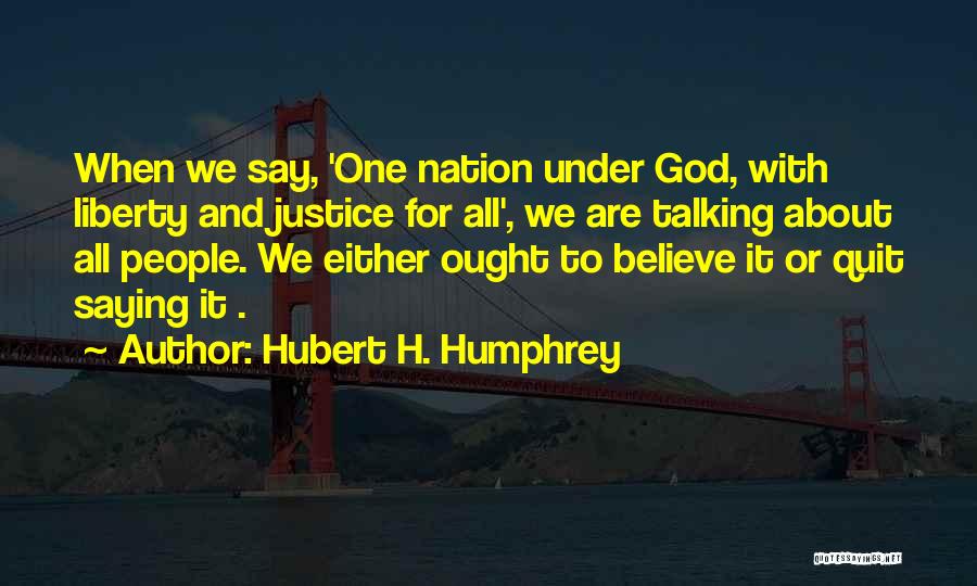 Liberty And Justice For All Quotes By Hubert H. Humphrey