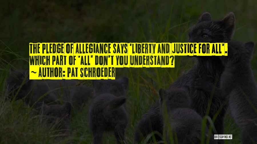 Liberty And Justice For All Quotes By Pat Schroeder