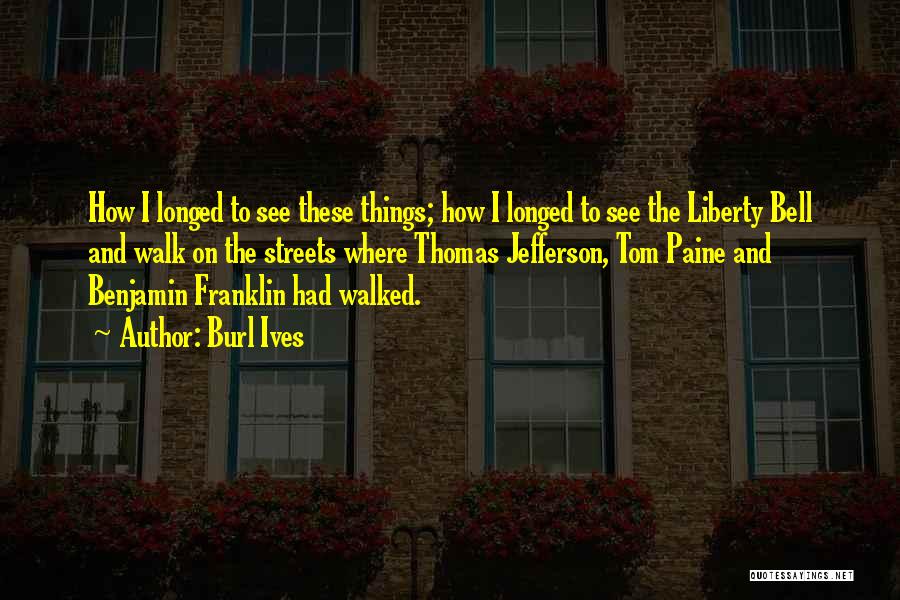 Liberty Benjamin Franklin Quotes By Burl Ives