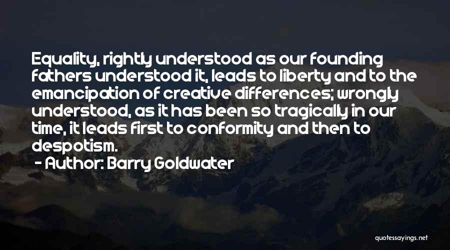 Liberty From Founding Fathers Quotes By Barry Goldwater