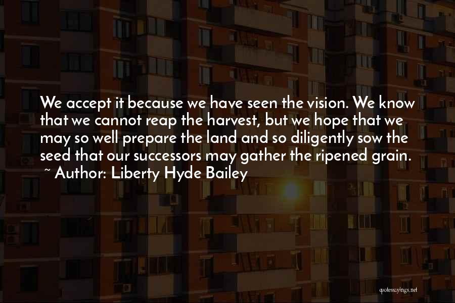 Liberty Hyde Bailey Quotes 1766915