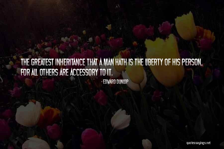 Liberty Of Man Quotes By Edward Dunlop Liberty Of Man Quotes By Edward Dunlop