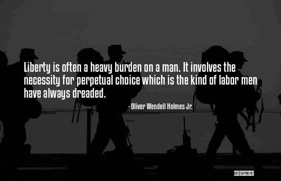 Liberty Of Man Quotes By Oliver Wendell Holmes Jr. Liberty Of Man Quotes By Oliver Wendell Holmes Jr.