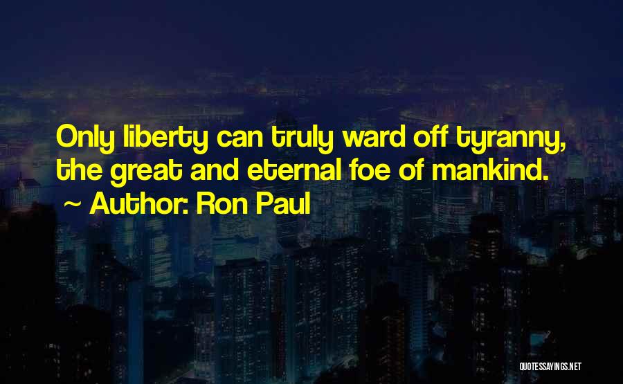 Liberty Vs Tyranny Quotes By Ron Paul