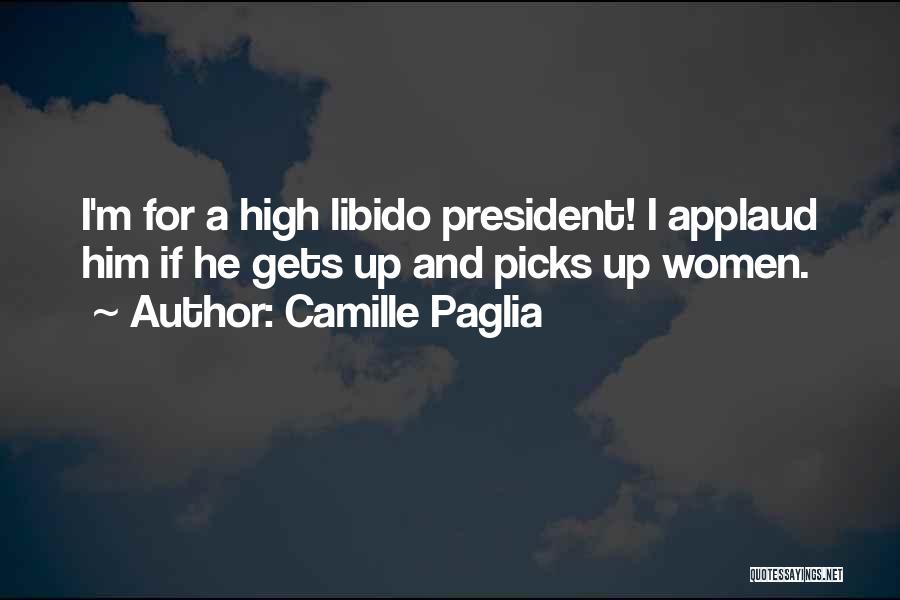 Libido Quotes By Camille Paglia