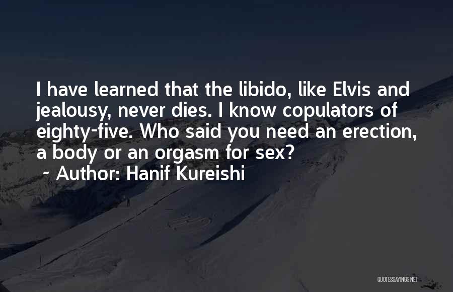 Libido Quotes By Hanif Kureishi