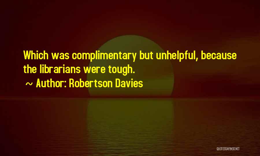 Librarians Quotes By Robertson Davies