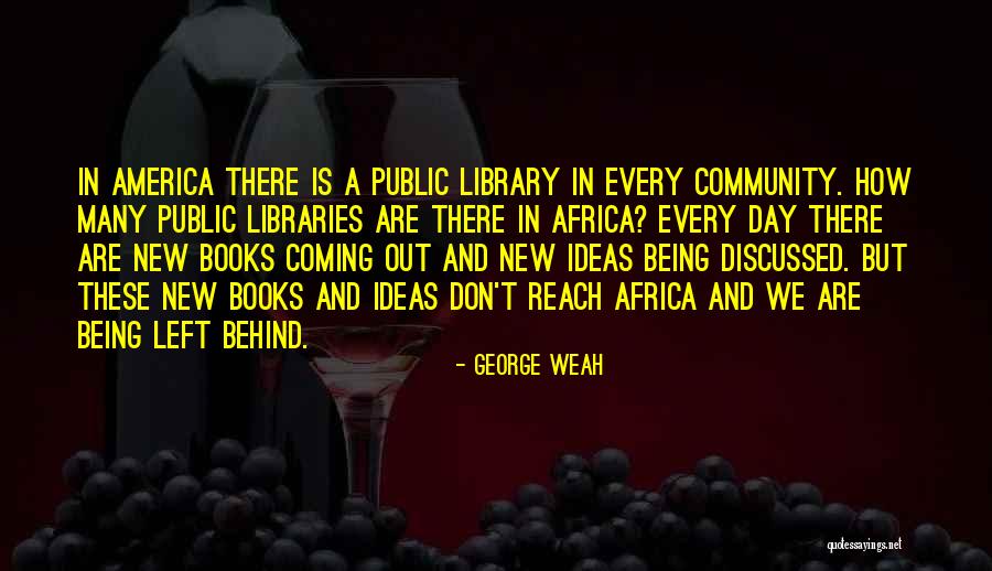 Libraries And Books Quotes By George Weah Libraries And Books Quotes By George Weah