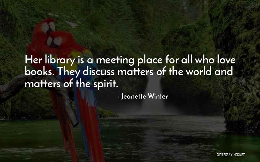 Libraries And Books Quotes By Jeanette Winter Libraries And Books Quotes By Jeanette Winter