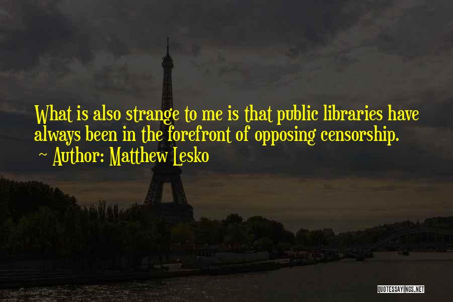 Libraries And Censorship Quotes By Matthew Lesko