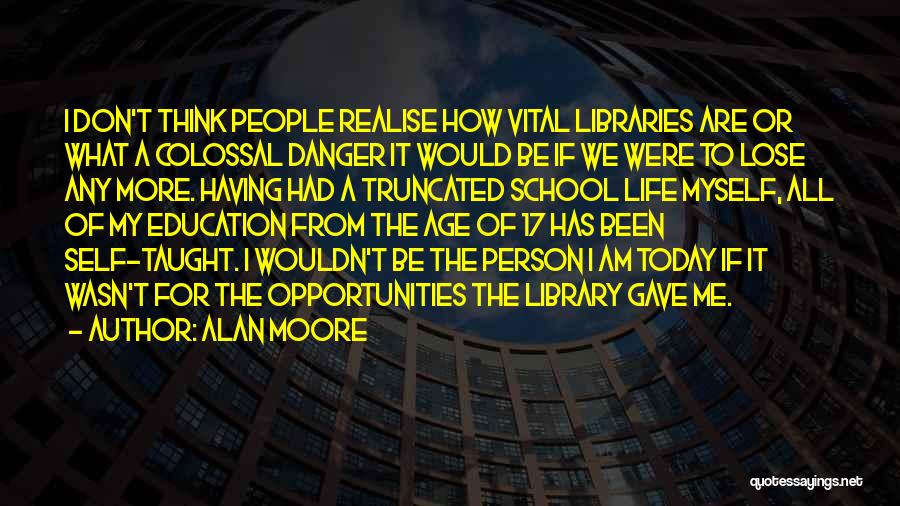 Libraries And Education Quotes By Alan Moore