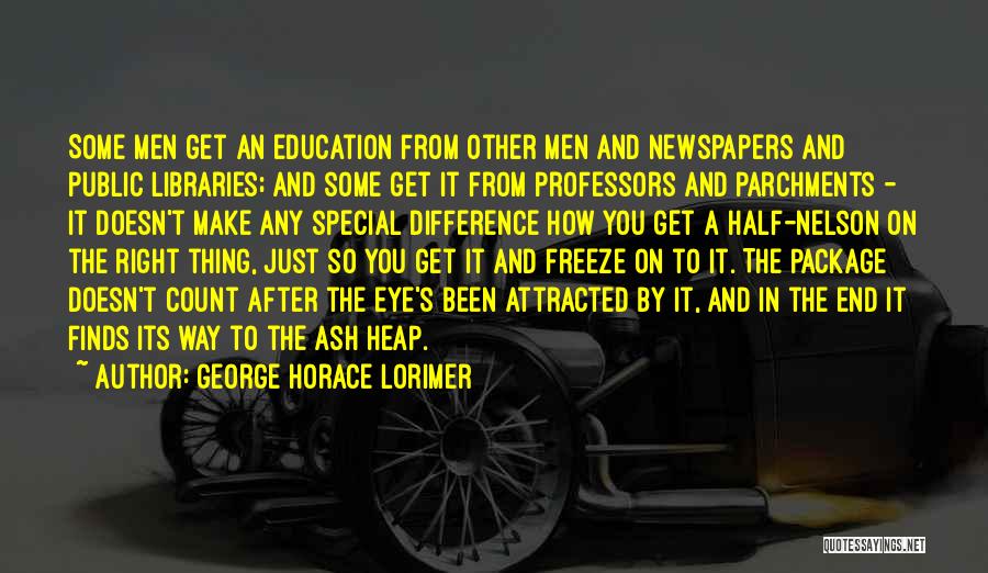 Libraries And Education Quotes By George Horace Lorimer