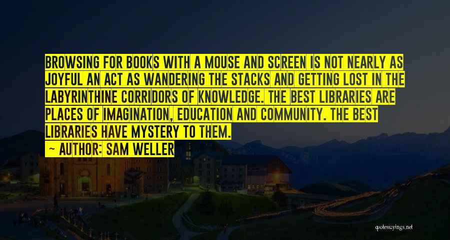 Libraries And Education Quotes By Sam Weller