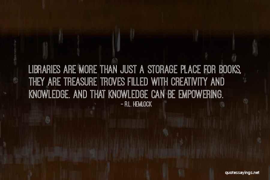 Libraries And Knowledge Quotes By R.L. Hemlock Libraries And Knowledge Quotes By R.L. Hemlock