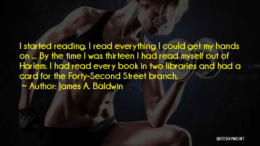 Libraries And Reading Quotes By James A. Baldwin