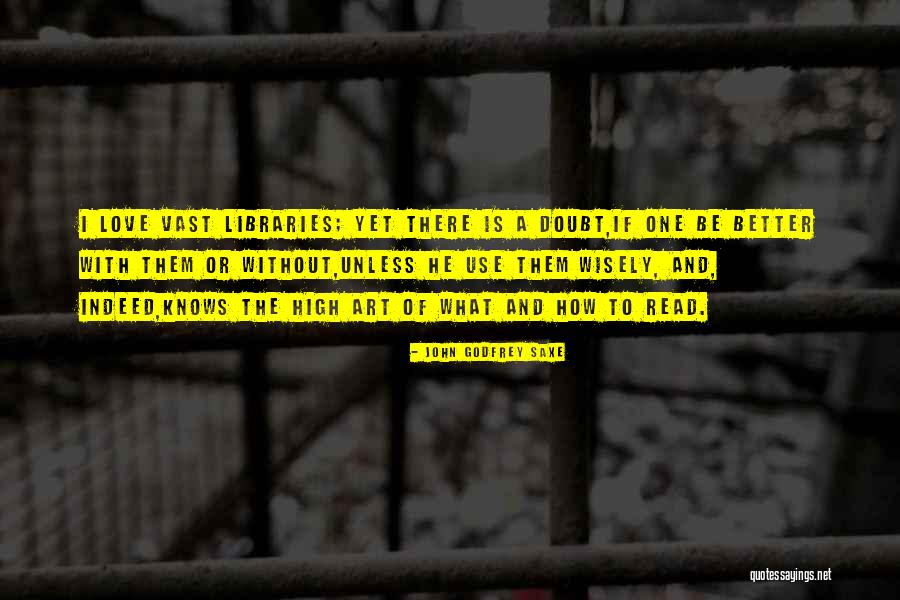 Libraries Books And Reading Quotes By John Godfrey Saxe Libraries Books And Reading Quotes By John Godfrey Saxe
