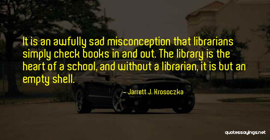 Library And Librarian Quotes By Jarrett J. Krosoczka Library And Librarian Quotes By Jarrett J. Krosoczka