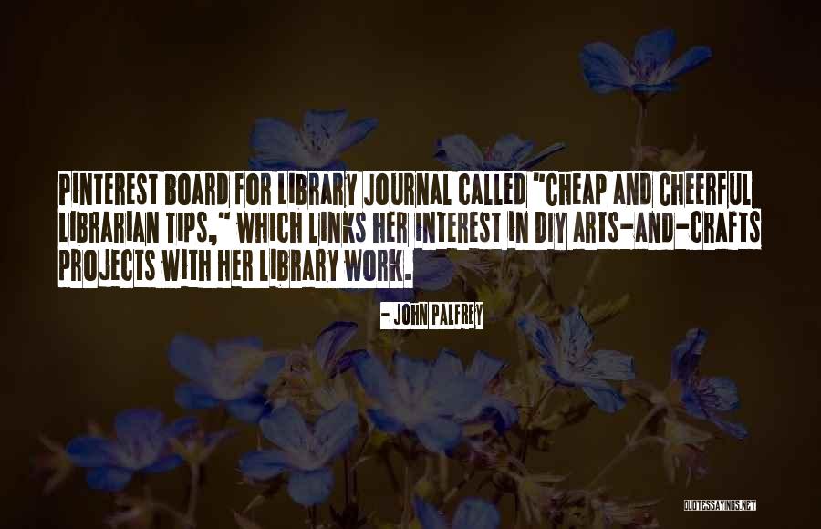 Library And Librarian Quotes By John Palfrey Library And Librarian Quotes By John Palfrey