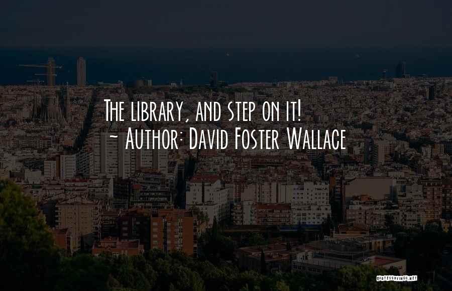 Library And Quotes By David Foster Wallace