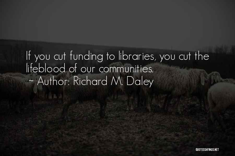 Library Funding Quotes By Richard M. Daley