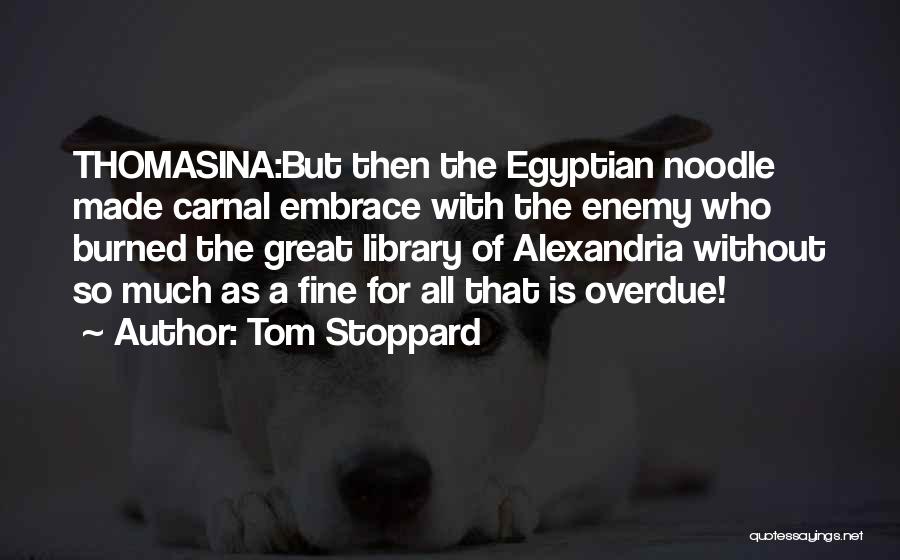 Library Of Alexandria Quotes By Tom Stoppard