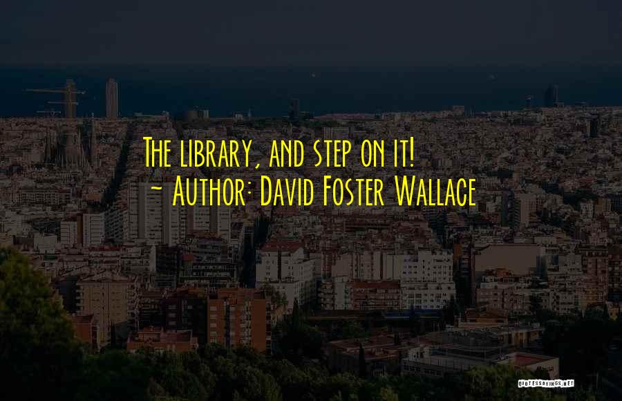 Library Quotes By David Foster Wallace