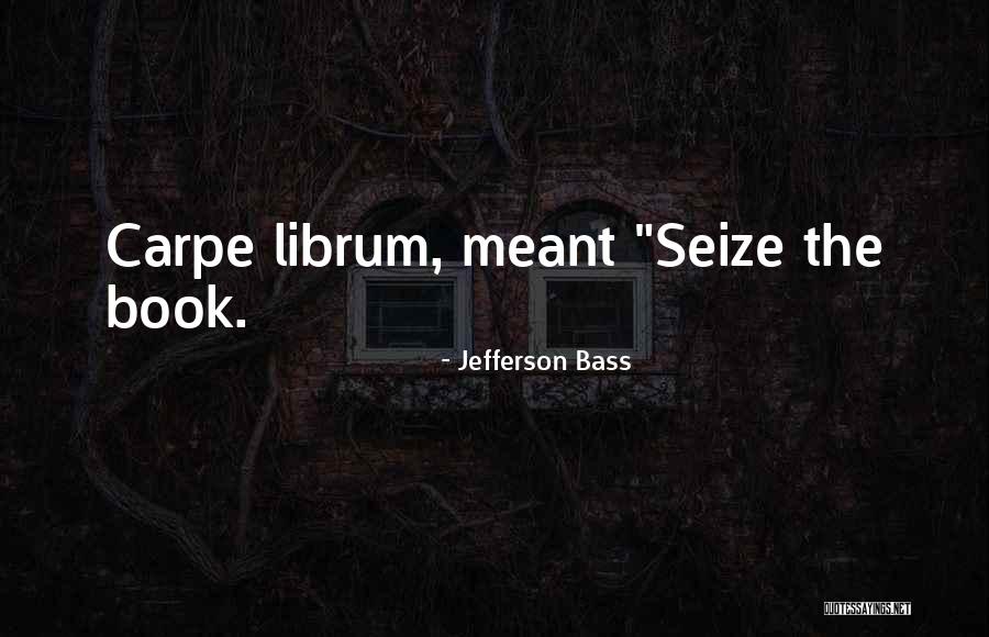 Librum 5 Quotes By Jefferson Bass Librum 5 Quotes By Jefferson Bass