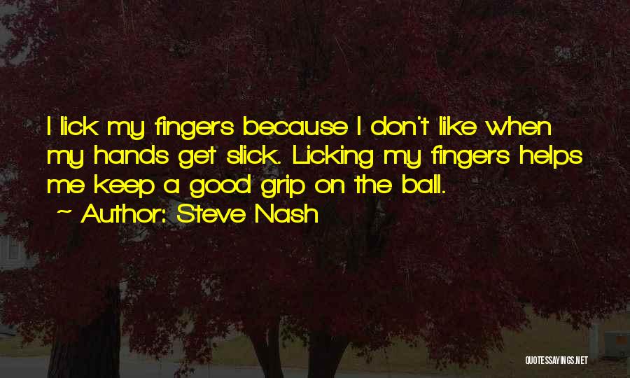 Lick Me Quotes By Steve Nash