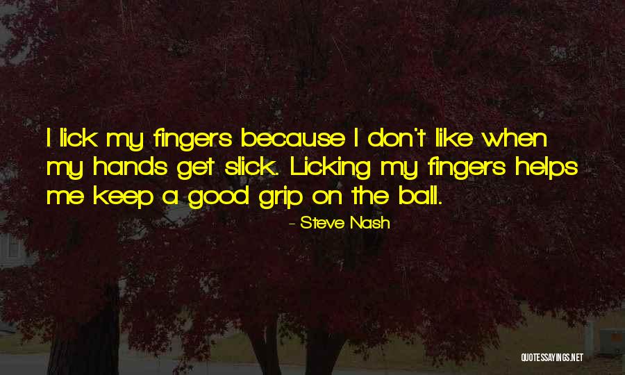 Lick Quotes By Steve Nash Lick Quotes By Steve Nash
