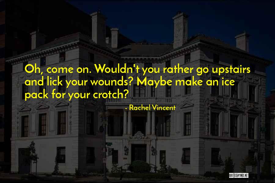 Lick Wounds Quotes By Rachel Vincent Lick Wounds Quotes By Rachel Vincent