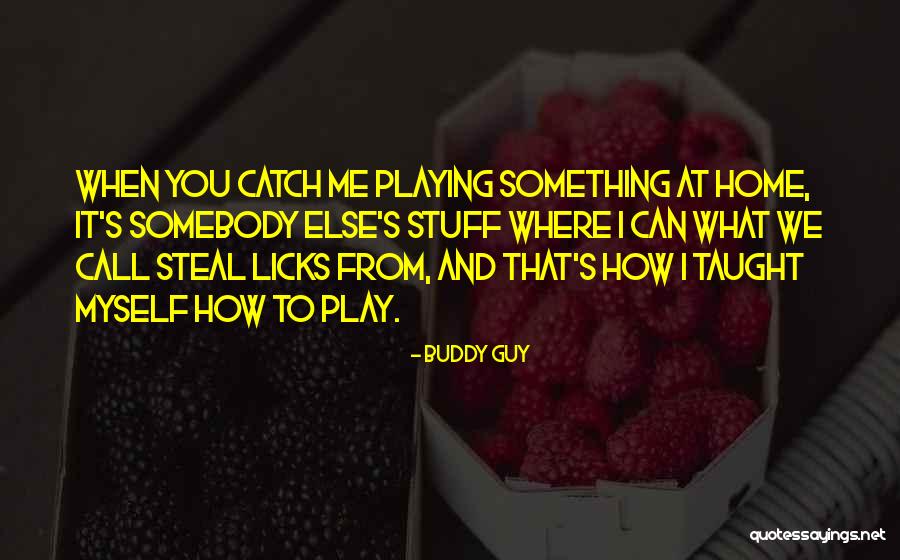 Licks Quotes By Buddy Guy Licks Quotes By Buddy Guy