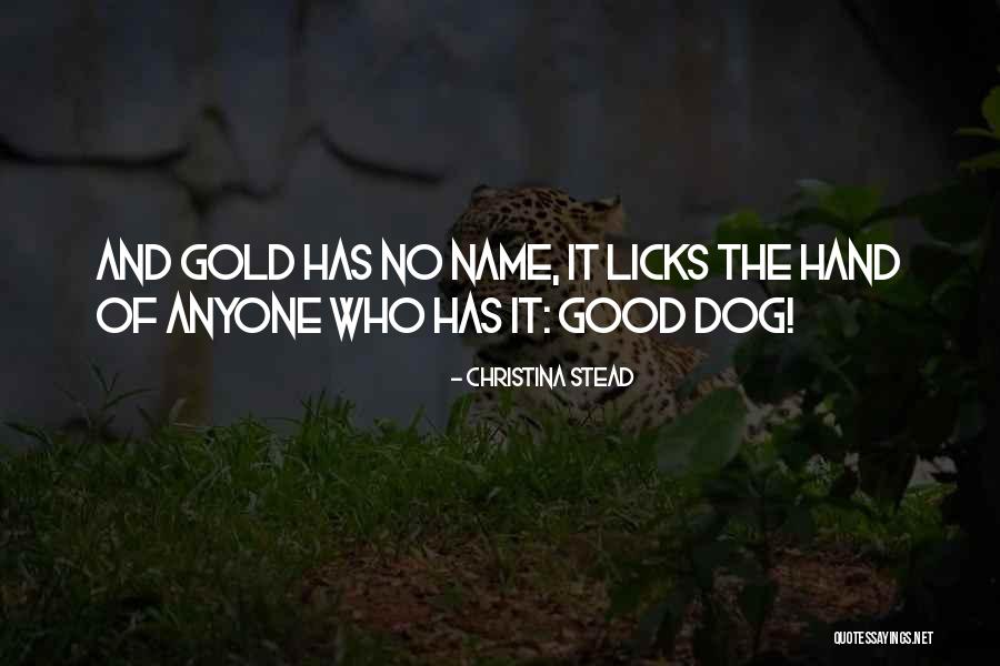 Licks Quotes By Christina Stead