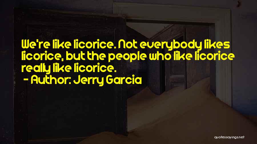 Licorice Quotes By Jerry Garcia